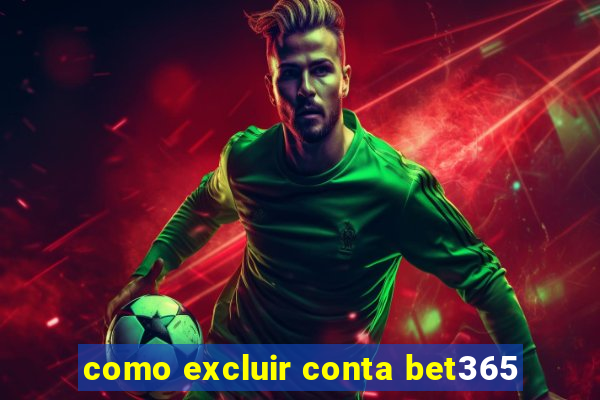 como excluir conta bet365